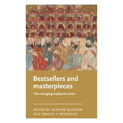 "Bestsellers and Masterpieces: The Changing Medieval Canon" - "" ("Blurton Heather")