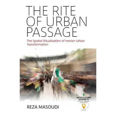 "The Rite of Urban Passage: The Spatial Ritualization of Iranian Urban Transformation" - "" ("Ma