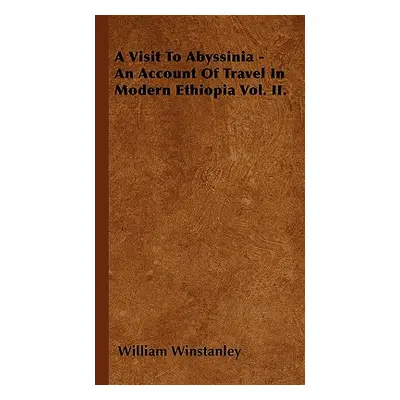 "A Visit To Abyssinia - An Account Of Travel In Modern Ethiopia Vol. II." - "" ("Winstanley Will