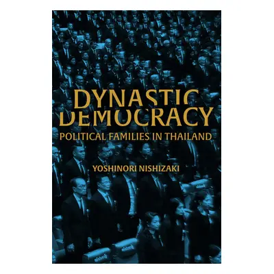 "Dynastic Democracy: Political Families of Thailand" - "" ("Nishizaki Yoshinori")