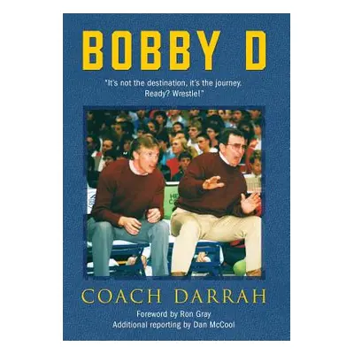 "Bobby D: It's not the destination, it's the journey. Ready? Wrestle!" - "" ("Coach Darrah")