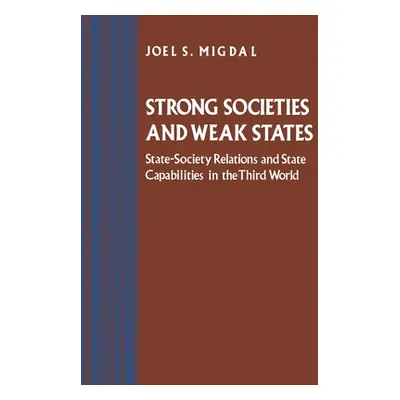 "Strong Societies and Weak States: State-Society Relations and State Capabilities in the Third W