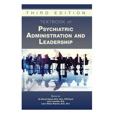 "Textbook of Psychiatric Administration and Leadership" - "" ("Saeed Sy")