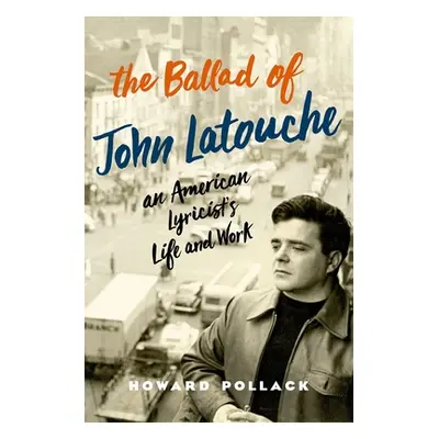 "The Ballad of John Latouche: An American Lyricist's Life and Work" - "" ("Pollack Howard")