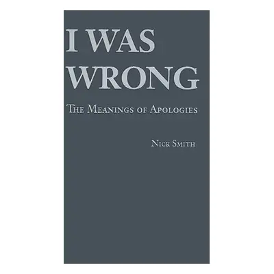 "I Was Wrong: The Meanings of Apologies" - "" ("Smith Nick")