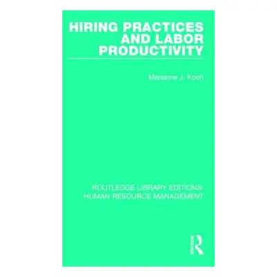 "Hiring Practices and Labor Productivity" - "" ("Koch Marianne J.")