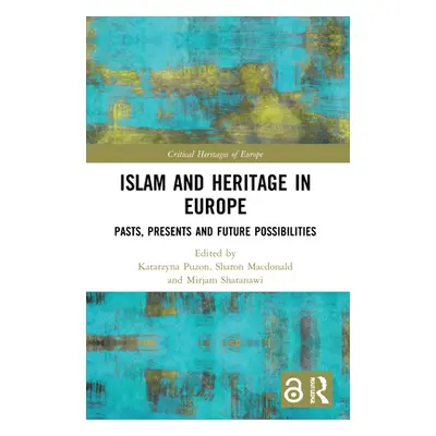 "Islam and Heritage in Europe: Pasts, Presents and Future Possibilities" - "" ("Puzon Katarzyna"