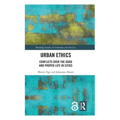 "Urban Ethics: Conflicts Over the Good and Proper Life in Cities" - "" ("Ege Moritz")