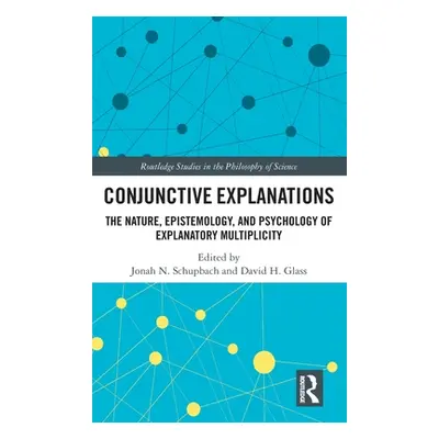 "Conjunctive Explanations: The Nature, Epistemology, and Psychology of Explanatory Multiplicity"