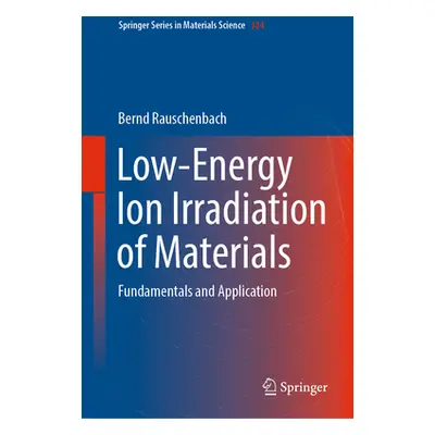 "Low-Energy Ion Irradiation of Materials: Fundamentals and Application" - "" ("Rauschenbach Bern