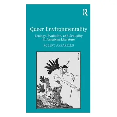 "Queer Environmentality: Ecology, Evolution, and Sexuality in American Literature" - "" ("Azzare