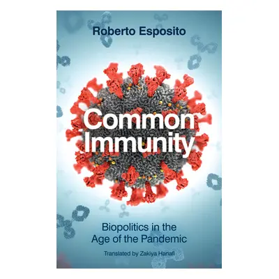 "Common Immunity: Biopolitics in the Age of the Pandemic" - "" ("Esposito Roberto")