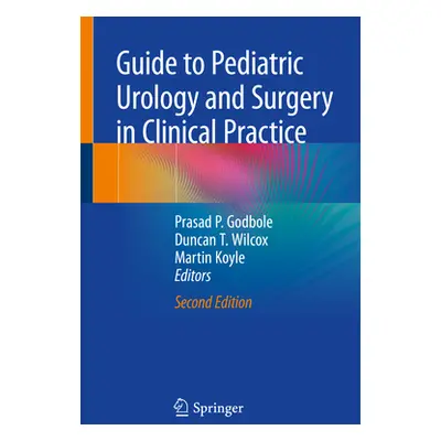 "Guide to Pediatric Urology and Surgery in Clinical Practice" - "" ("Godbole Prasad P.")