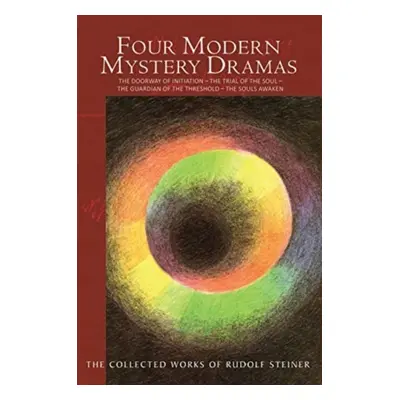 "Four Modern Mystery Dramas: The Doorway of Initiation - The Trial of the Soul - The Guardian of