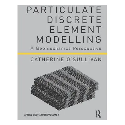 "Particulate Discrete Element Modelling: A Geomechanics Perspective" - "" ("O'Sullivan Catherine