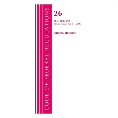 "Code of Federal Regulations, Title 26 Internal Revenue 50-299, Revised as of April 1, 2020" - "