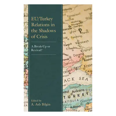 "EU/Turkey Relations in the Shadows of Crisis: A Break-Up or Revival?" - "" ("Bilgin A. Asli")