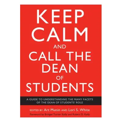 "Keep Calm and Call the Dean of Students: A Guide to Understanding the Many Facets of the Dean o