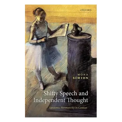 "Shifty Speech and Independent Thought: Epistemic Normativity in Context" - "" ("Simion Mona")