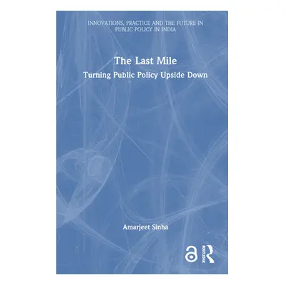 "The Last Mile: Turning Public Policy Upside Down" - "" ("Sinha Amarjeet")