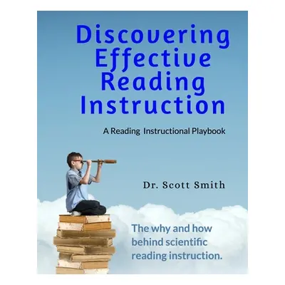 "Discovering Effective Reading InstructionA Reading Instructional Playbook" - "" ("D Scott Smith