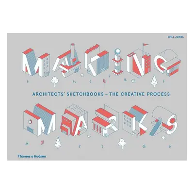 "Making Marks: Architects' Sketchbooks?the Creative Process" - "" ("Jones Will")