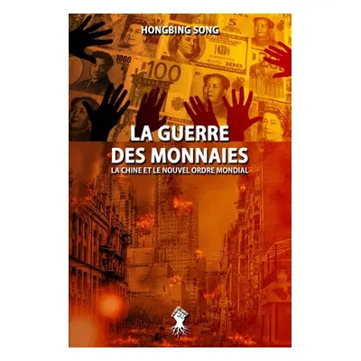 "La Guerre des Monnaies: La Chine et le Nouvel Ordre Mondial: Nouvelle dition" - "" ("Song Hongb