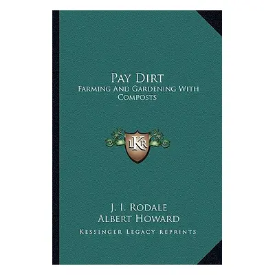 "Pay Dirt: Farming and Gardening with Composts" - "" ("Rodale J. I.")