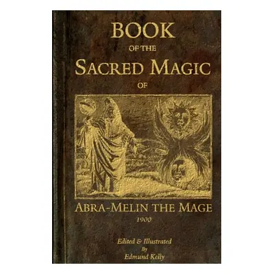 "Book of the Sacred Magic of Abra-Melin the Mage" - "" ("Kelly Edmund")