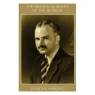 "The Meaning and Beauty of the Artificial" - "" ("Harding Douglas E.")