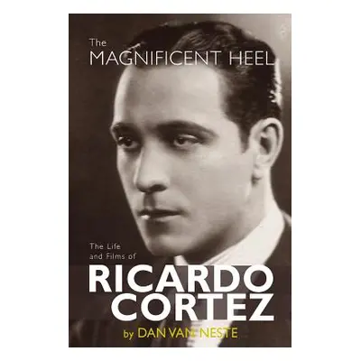 "The Magnificent Heel: The Life and Films of Ricardo Cortez" - "" ("Neste Dan Van")