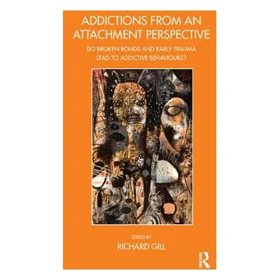 "Addictions From an Attachment Perspective: Do Broken Bonds and Early Trauma Lead to Addictive B