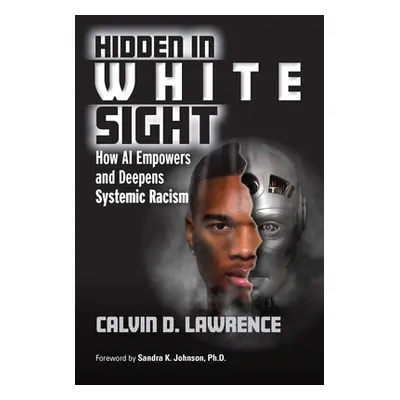 "Hidden in White Sight: How AI Empowers and Deepens Systemic Racism" - "" ("Lawrence Calvin")