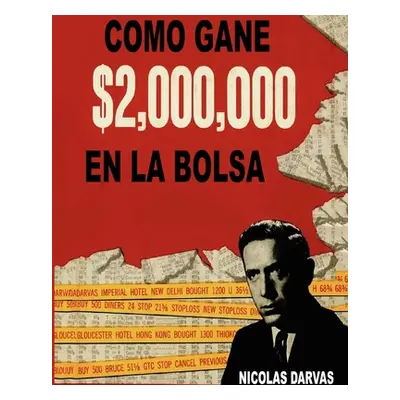 "Como Gane $2,000,000 En La Bolsa" - "" ("Darvas Nicolas")