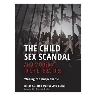 "The Child Sex Scandal and Modern Irish Literature: Writing the Unspeakable" - "" ("Valente Jose