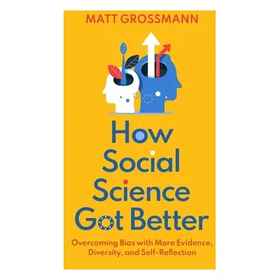 "How Social Science Got Better: Overcoming Bias with More Evidence, Diversity, and Self-Reflecti