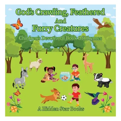 "God's Crawling, Feathered and Furry Creatures: Children's Devotional Book of Rhymes" - "" ("A H