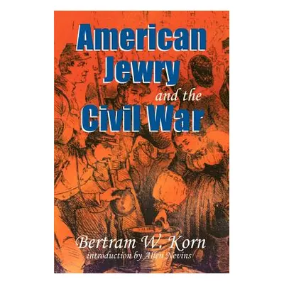 "American Jewry and the Civil War" - "" ("Korn Bertram Wallace")