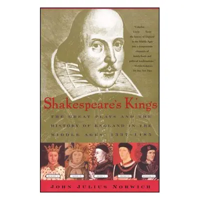 "Shakespeare's Kings: The Great Plays and the History of England in the Middle Ages: 1337-1485" 