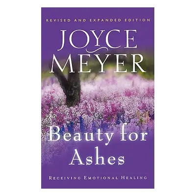 "Beauty for Ashes: Receiving Emotional Healing" - "" ("Meyer Joyce")