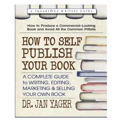 "How to Self-Publish Your Book: A Complete Guide to Writing, Editing, Marketing & Selling Your O