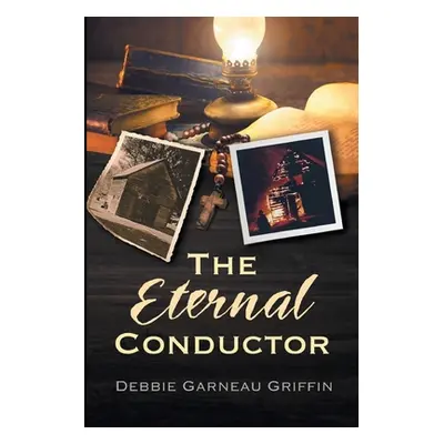 "The Eternal Conductor" - "" ("Garneau Griffin Debbie")