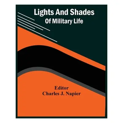 "Lights And Shades Of Military Life" - "" ("Napier Charles J.")