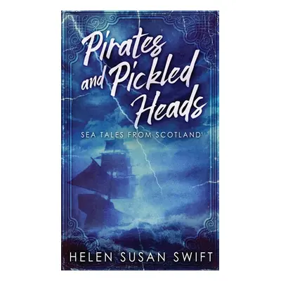 "Pirates And Pickled Heads: Sea Tales From Scotland" - "" ("Swift Helen Susan")