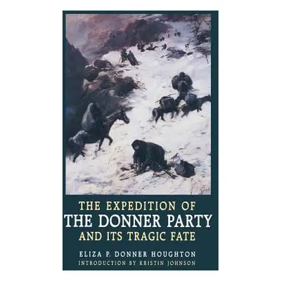 "The Expedition of the Donner Party and Its Tragic Fate" - "" ("Houghton Eliza P. Donner")