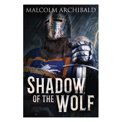 "Shadow Of The Wolf: Fantasy Adventure In The Dark Ages Of Scotland" - "" ("Archibald Malcolm")