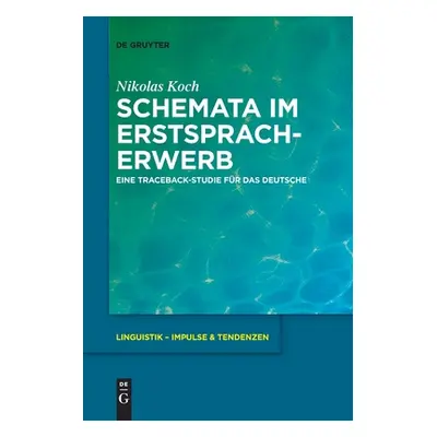 "Schemata Im Erstspracherwerb: Eine Traceback-Studie Fr Das Deutsche" - "" ("Koch Nikolas")