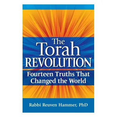 "The Torah Revolution: Fourteen Truths That Changed the World" - "" ("Hammer Reuven")