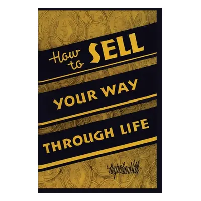 "How To Sell Your Way Through Life" - "" ("Hill Napoleon")