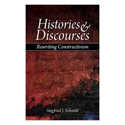 "Histories & Discourses: Rewriting Constructivism" - "" ("Schmidt Siegfried J.")